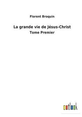 bokomslag La grande vie de Jsus-Christ