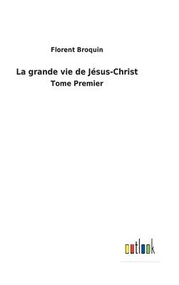 La grande vie de Jsus-Christ 1