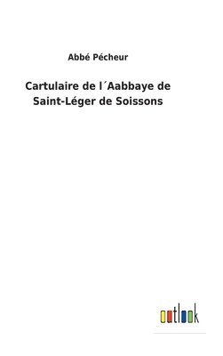 bokomslag Cartulaire de lAabbaye de Saint-Lger de Soissons