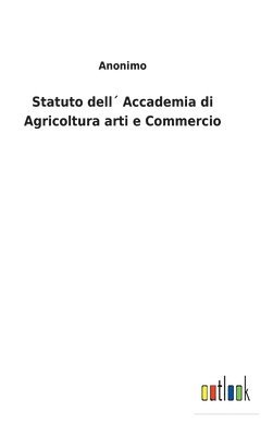 Anonimo - Statuto dell´ Accademia di Agricoltura arti e Commercio, Inbunden