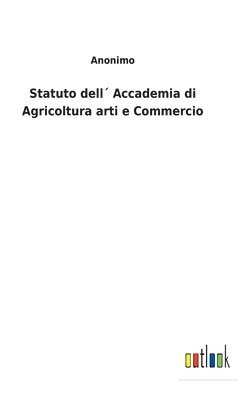 Statuto dell Accademia di Agricoltura arti e Commercio 1