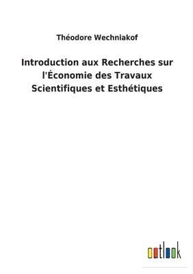 bokomslag Introduction aux Recherches sur l'conomie des Travaux Scientifiques et Esthtiques