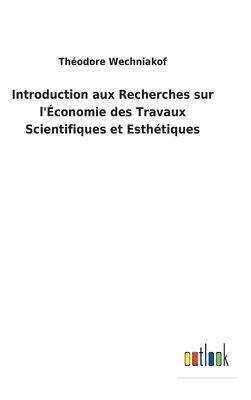 Introduction aux Recherches sur l'conomie des Travaux Scientifiques et Esthtiques 1