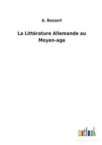 bokomslag La Littrature Allemande au Moyen-age