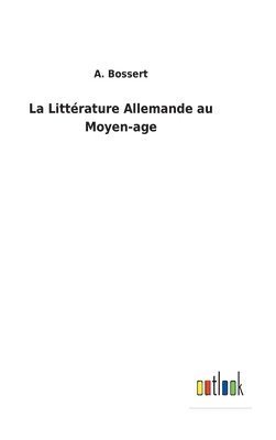 A Bossert, A. Bossert - Littérature Allemande au Moyen-age, Inbunden