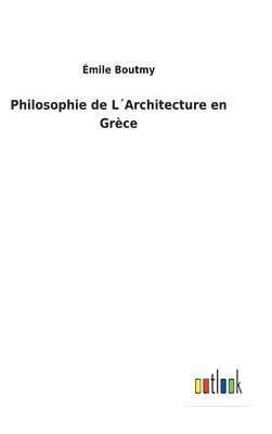 Émile Boutmy - Philosophie de L´Architecture en Grèce, Inbunden