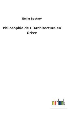 Émile Boutmy - Philosophie de L´Architecture en Grèce, Inbunden