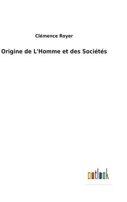 Origine de L'Homme et des Socits 1