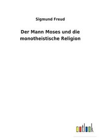 bokomslag Der Mann Moses und die monotheistische Religion