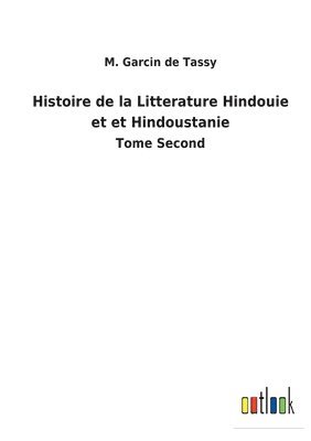 Histoire de la Litterature Hindouie et et Hindoustanie