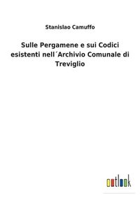 bokomslag Sulle Pergamene e sui Codici esistenti nell¿Archivio Comunale di Treviglio