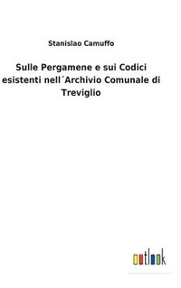 bokomslag Sulle Pergamene e sui Codici esistenti nellArchivio Comunale di Treviglio