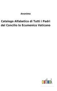 bokomslag Catalogo Alfabetico di Tutti i Padri del Concilio Io Ecumenico Vaticano