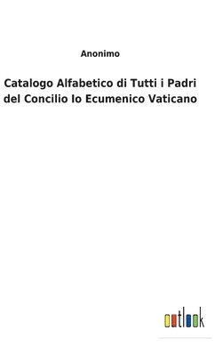 Catalogo Alfabetico di Tutti i Padri del Concilio Io Ecumenico Vaticano 1