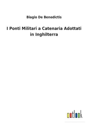 bokomslag I Ponti Militari a Catenaria Adottati in Inghilterra