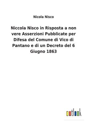 Nicola Nisco - Niccola Nisco in Risposta a non vere Asserzioni Pubblicate per Difesa del Comune di Vico di Pantano e di un Decreto del 6 Giugno 1863, Häftad