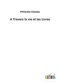 bokomslag A Travers la vie et les Livres