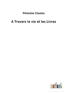 A Travers la vie et les Livres 1