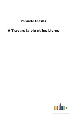 bokomslag A Travers la vie et les Livres