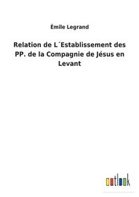 bokomslag Relation de LEstablissement des PP. de la Compagnie de Jsus en Levant