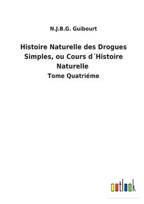 bokomslag Histoire Naturelle des Drogues Simples, ou Cours dHistoire Naturelle