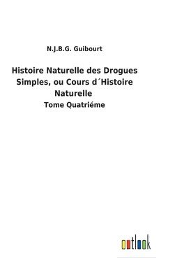 bokomslag Histoire Naturelle des Drogues Simples, ou Cours d¿Histoire Naturelle