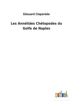 Édouard Claparède - Les Annélides Chétopodes du Golfe de Naples, Häftad