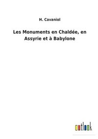 bokomslag Les Monuments en Chalde, en Assyrie et  Babylone