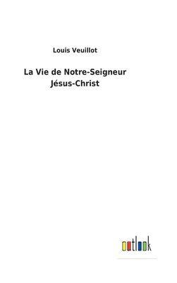 bokomslag La Vie de Notre-Seigneur Jsus-Christ