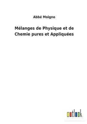 Abbé Moigno, Abbé - Mélanges de Physique et de Chemie pures et Appliquées, Häftad