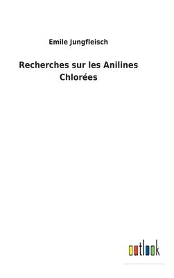 Emile Jungfleisch - Recherches sur les Anilines Chlorées, Inbunden