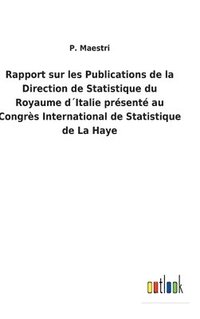 bokomslag Rapport sur les Publications de la Direction de Statistique du Royaume dItalie prsent au Congrs International de Statistique de La Haye