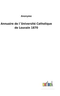 bokomslag Annuaire de lUniversit Catholique de Louvain 1870