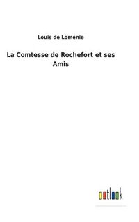 bokomslag La Comtesse de Rochefort et ses Amis