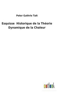 bokomslag Esquisse Historique de la Thorie Dynamique de la Chaleur