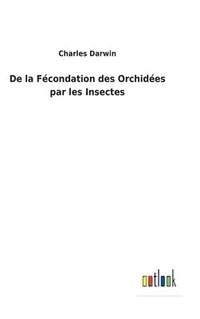 bokomslag De la Fcondation des Orchides par les Insectes