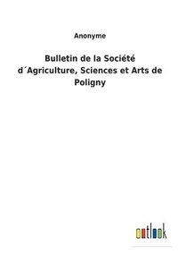 bokomslag Bulletin de la Societe dAgriculture, Sciences et Arts de Poligny