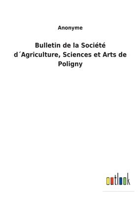 bokomslag Bulletin de la Socit dAgriculture, Sciences et Arts de Poligny