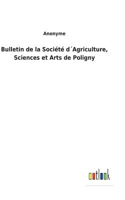 bokomslag Bulletin de la Socit dAgriculture, Sciences et Arts de Poligny