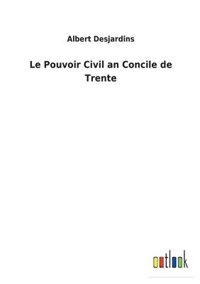 bokomslag Le Pouvoir Civil an Concile de Trente