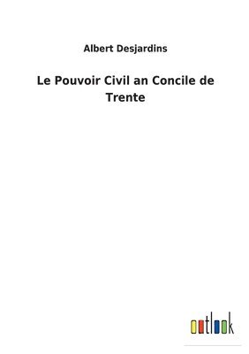Albert Desjardins - Pouvoir Civil an Concile de Trente, Häftad