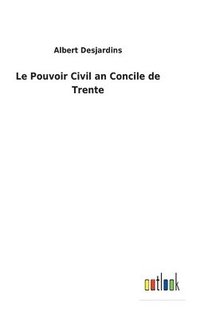 bokomslag Le Pouvoir Civil an Concile de Trente