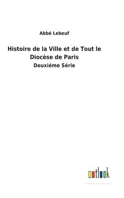 Histoire de la Ville et de Tout le Diocèse de Paris