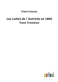 bokomslag Les Luttes de l¿Autriche en 1866