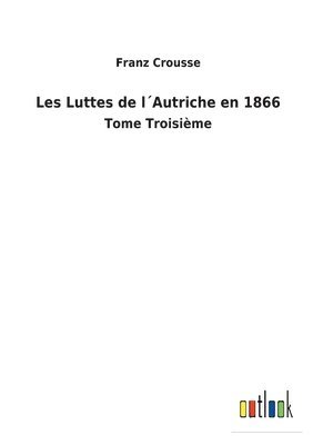 bokomslag Les Luttes de l¿Autriche en 1866