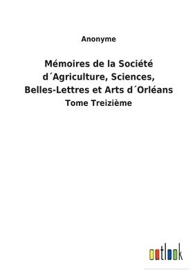 bokomslag Mémoires de la Société d¿Agriculture, Sciences, Belles-Lettres et Arts d¿Orléans