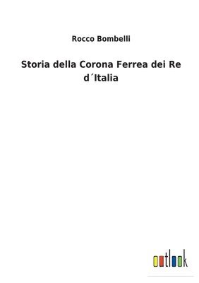 bokomslag Storia della Corona Ferrea dei Re dItalia