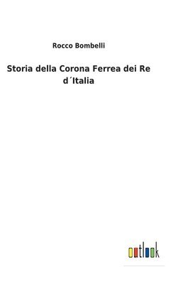 bokomslag Storia della Corona Ferrea dei Re d¿Italia