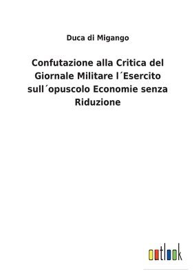 bokomslag Confutazione alla Critica del Giornale Militare lEsercito sullopuscolo Economie senza Riduzione