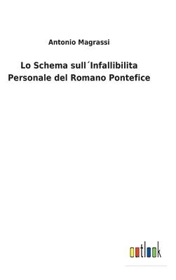 bokomslag Lo Schema sull¿Infallibilita Personale del Romano Pontefice